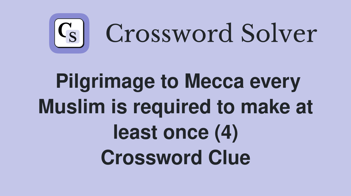 Pilgrimage to Mecca every Muslim is required to make at least once (4